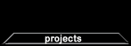 Projects